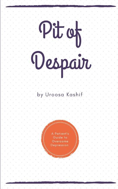 Pit of Despair: A Patient's Guide to Overcome Depression