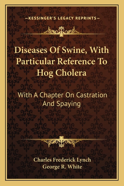 Diseases Of Swine, With Particular Reference To Hog Cholera: With A Chapter On Castration And Spaying