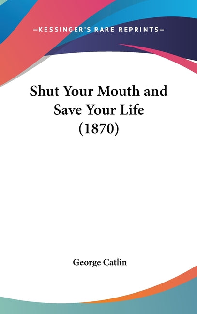 Shut Your Mouth and Save Your Life (1870)