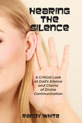 Hearing The Silence: A Critical Look at God's Silence and Claims of Divine Communication