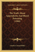 The Truth About Appendicitis And Blood Poisoning (1908)