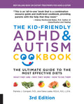 The Kid-Friendly ADHD & Autism Cookbook, 3rd Edition: The Ultimate Guide to the Most Effective Diets -- What They Are - Why They Work - How to Do Them (Re
