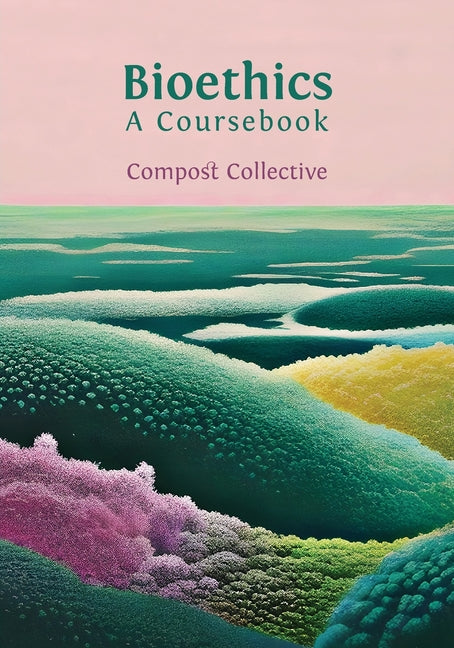 Bioethics: A Coursebook