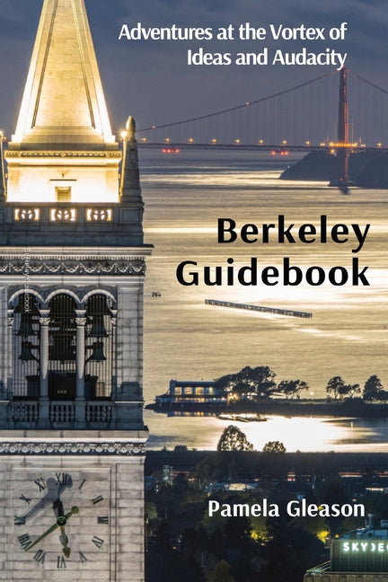 Berkeley Guidebook: Adventures at the Vortex of Ideas and Audacity (Original)
