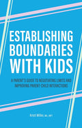 Establishing Boundaries with Kids: A Parent's Guide to Negotiating Limits and Improving Parent-Child Interactions