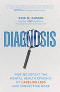 Diagnosis: How We Defeat the Mental Health Epidemic by Labeling Less and Connecting More