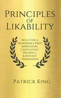 Principles of Likability: Skills for a Memorable First Impression, Captivating Presence, and Instant Friendships