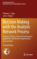 Decision Making with the Analytic Network Process: Economic, Political, Social and Technological Applications with Benefits, Opportunities, Costs and