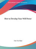 How to Develop Your Will Power