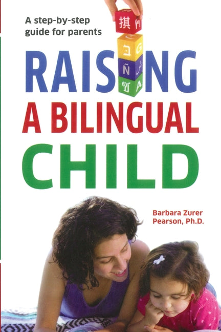 Raising A Bilingual Child: A step-by-step guide for parents (Printing)