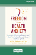 Freedom from Health Anxiety: Understand and Overcome Obsessive Worry about Your Health or Someone Else's and Find Peace of Mind [Standard Large Print