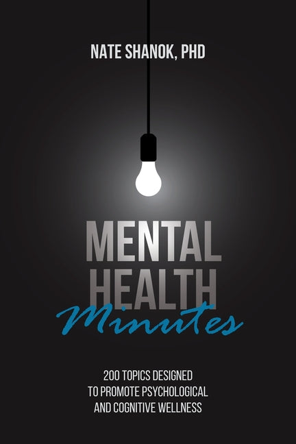 Mental Health Minutes: 200 Topics Designed to Promote Psychological and Cognitive Wellness