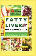 Fatty Liver Diet Cookbook: A Comprehensive Guide with Quick, Tasty and Healthy Recipes to Detoxify and Revitalize Your Liver, Increase Energy and