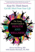 The Young Person's Guide to Health and Wellness: Keep Fit, Think Smart, Get the Most from Your Life