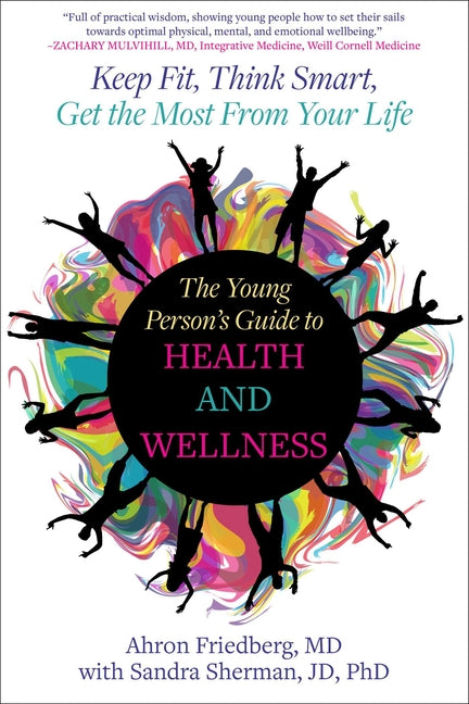The Young Person's Guide to Health and Wellness: Keep Fit, Think Smart, Get the Most from Your Life
