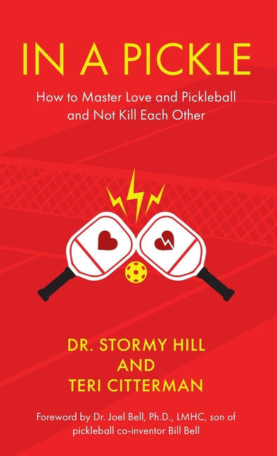 In A Pickle: How to Master Love and Pickleball and Not Kill Each Other