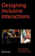 Designing Inclusive Interactions: Inclusive Interactions Between People and Products in Their Contexts of Use (2010)