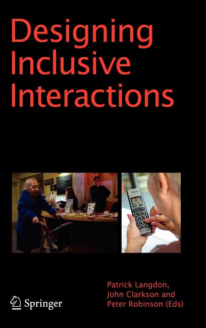 Designing Inclusive Interactions: Inclusive Interactions Between People and Products in Their Contexts of Use (2010)
