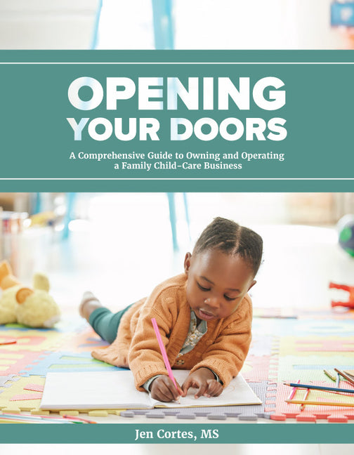 Opening Your Doors: A Comprehensive Guide to Owning and Operating a Family Child-Care Business