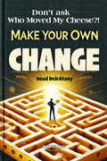 Don't ask "Who Moved My Cheese?": Make Your Own Change
