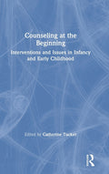 Counseling at the Beginning: Interventions and Issues in Infancy and Early Childhood