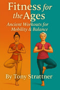 Fitness for the Ages: Ancient Workouts for Balance & Mobility