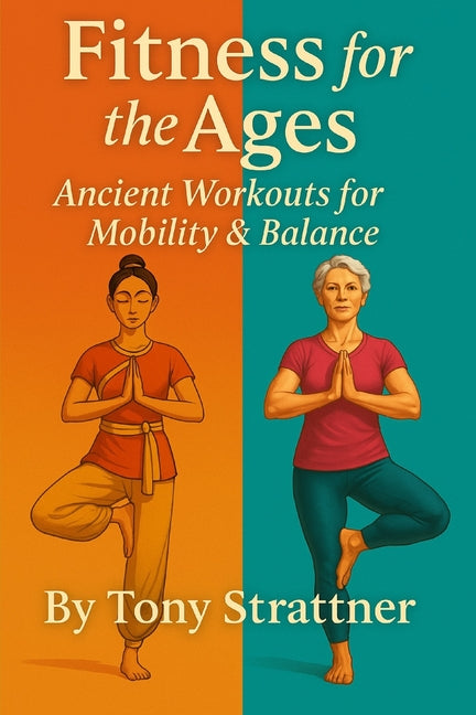 Fitness for the Ages: Ancient Workouts for Balance & Mobility