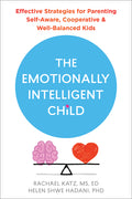 The Emotionally Intelligent Child: Effective Strategies for Parenting Self-Aware, Cooperative, and Well-Balanced Kids