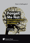 Forget Me Not: The Neuroethical Case Against Memory Manipulation