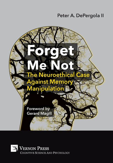 Forget Me Not: The Neuroethical Case Against Memory Manipulation
