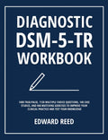 Diagnostic DSM-5-TR Workbook: 1400 True/False, 1120 Multiple Choice Questions, 140 Case Studies, and 840 Matching Exercises to Improve Your Clinical P