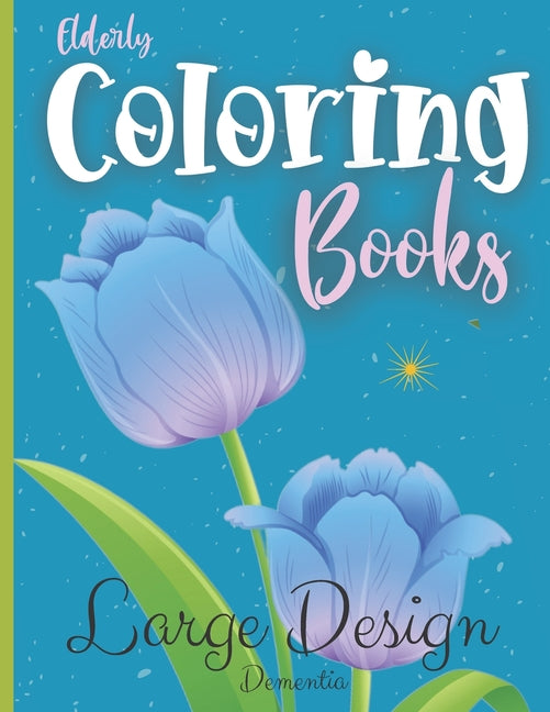 Elderly Coloring Books Large Design Dementia: Coloring books for Seniors Birds, Flowers, Butterflies, Horses and more. Large Print book. Perfect gifts