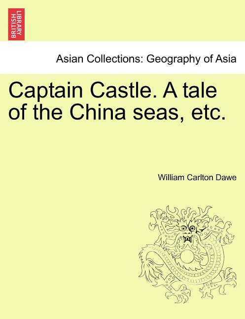 Captain Castle. a Tale of the China Seas, Etc.