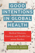 Good Intentions in Global Health: Medical Missions, Emotion, and Health Care Across Borders