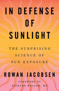 In Defense of Sunlight: The Surprising Science of Sun Exposure