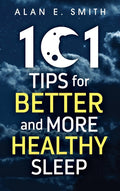 101 Tips for Better And More Healthy Sleep: Practical Advice for More Restful Nights