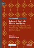 Epistemic Justice in Mental Healthcare: Recognising Agency and Promoting Virtues Across the Life Span (2024)