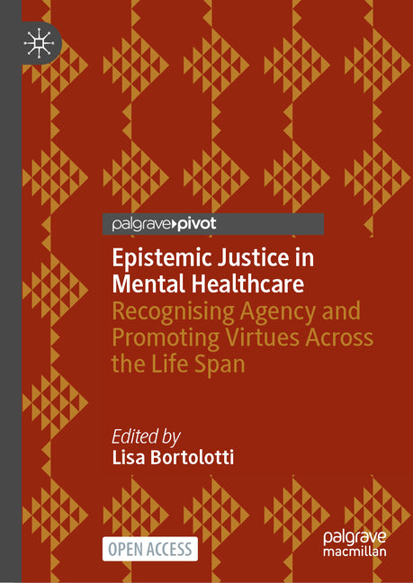 Epistemic Justice in Mental Healthcare: Recognising Agency and Promoting Virtues Across the Life Span (2024)