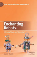 Enchanting Robots: Intimacy, Magic, and Technology (2019)