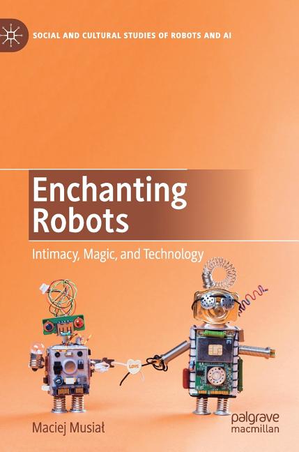 Enchanting Robots: Intimacy, Magic, and Technology (2019)