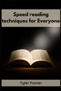 Speed Reading Techniques: Unlocking the Power of Speed Reading Techniques for Rapid Information Processing and Enhanced Comprehension (2023 Guide for
