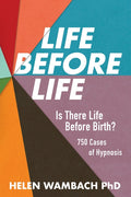 Life Before Life: Is There Life Before Birth? 750 Cases of Hypnosis
