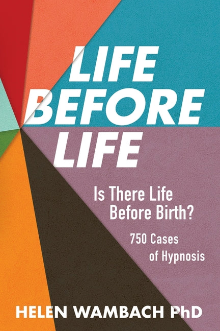 Life Before Life: Is There Life Before Birth? 750 Cases of Hypnosis