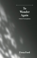 To Wonder Again: A Book of Contemplations
