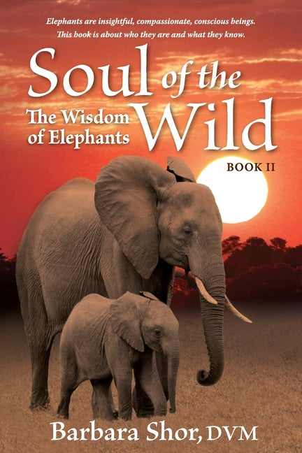 Soul of the Wild: Book II, The Wisdom of Elephants (Book II, Newly Revised)