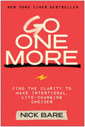 Go One More: Find the Clarity to Make Intentional, Life-Changing Choices (Not for Online)