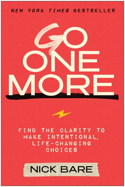 Go One More: Find the Clarity to Make Intentional, Life-Changing Choices (Not for Online)
