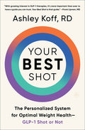 Your Best Shot: The Personalized System for Optimal Weight Health--Glp-1 Shot or Not