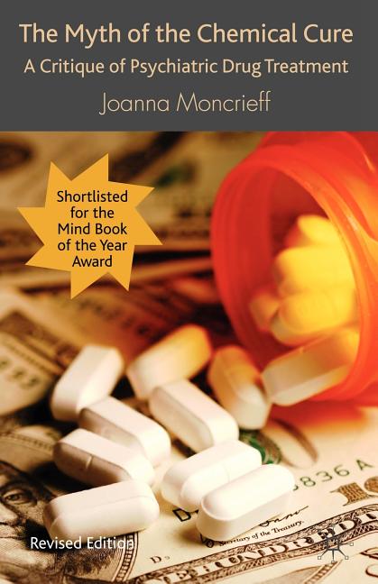 The Myth of the Chemical Cure: A Critique of Psychiatric Drug Treatment (Revised)