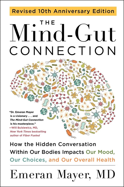 The Mind-Gut Connection (10th Anniversary Edition): How the Hidden Conversation Within Our Bodies Impacts Our Mood, Our Choices, and Our Overall Health